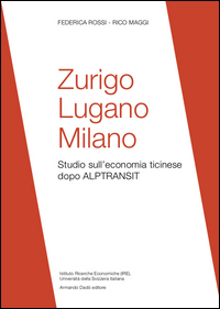 Zurigo_Lugano_Milano_Studio_Sull`economia_Ticinese_Dopo_Alptransit_-Rossi_Federica__Maggi_Rico
